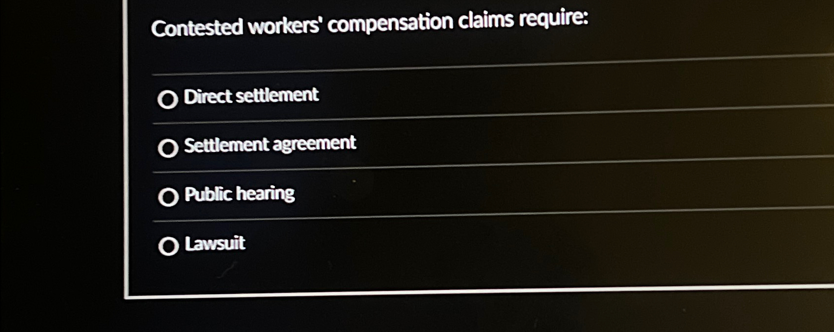 Contested workers' compensation claims require: Direct settlement Settlement agreement Public hearing