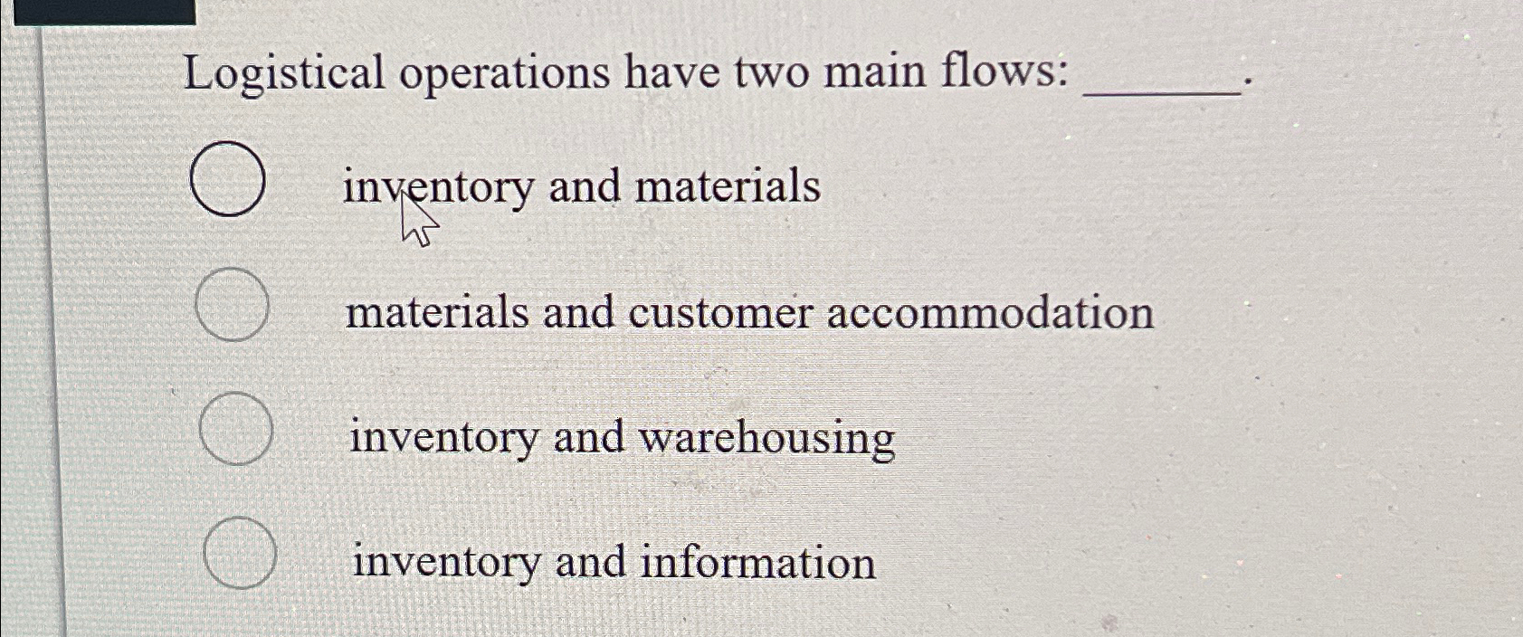  Logistical operations have two main flows: inventory and materials materials and