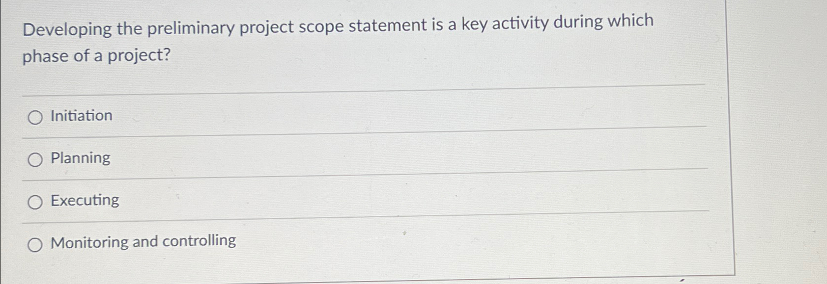  Developing the preliminary project scope statement is a key activity during