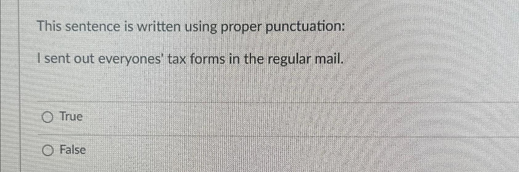  This sentence is written using proper punctuation: I sent out everyones'