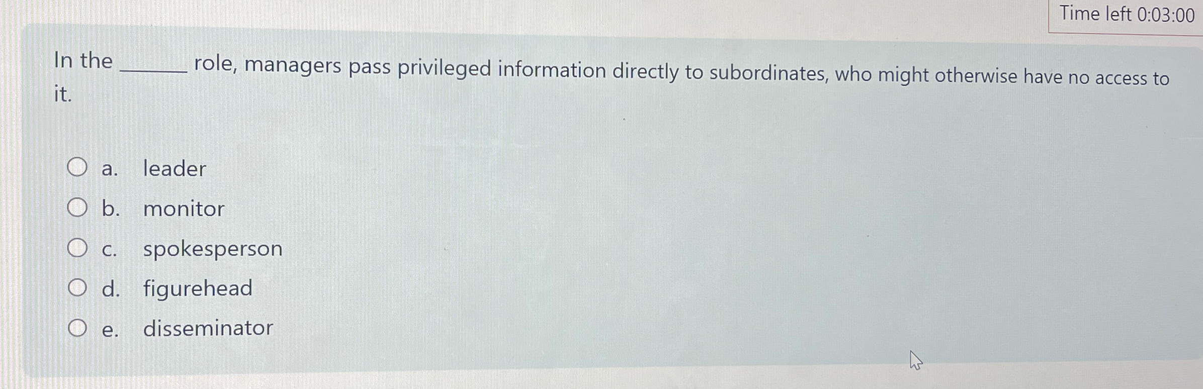  Time left 0:03:00 In the role, managers pass privileged information directly