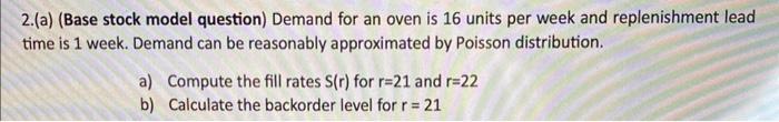  2. (a) (Base stock model question) Demand for an oven is
