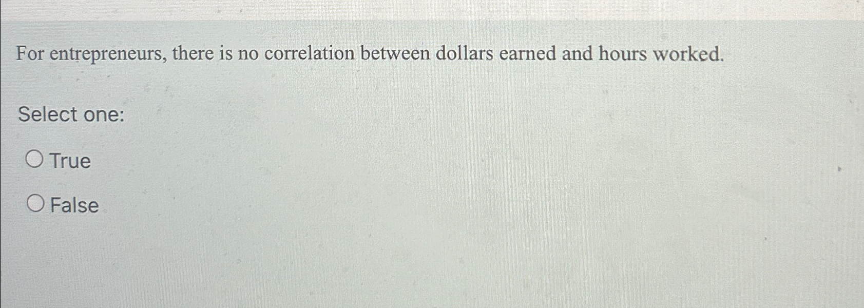  For entrepreneurs, there is no correlation between dollars earned and hours