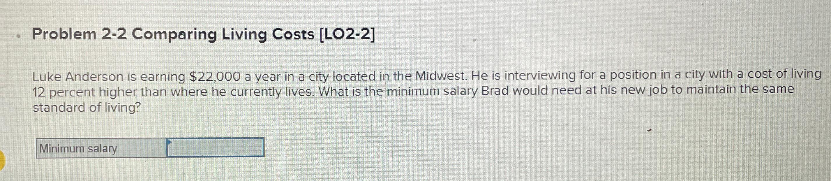  Problem 2-2 Comparing Living Costs [LO2-2] Luke Anderson is earning $22,000