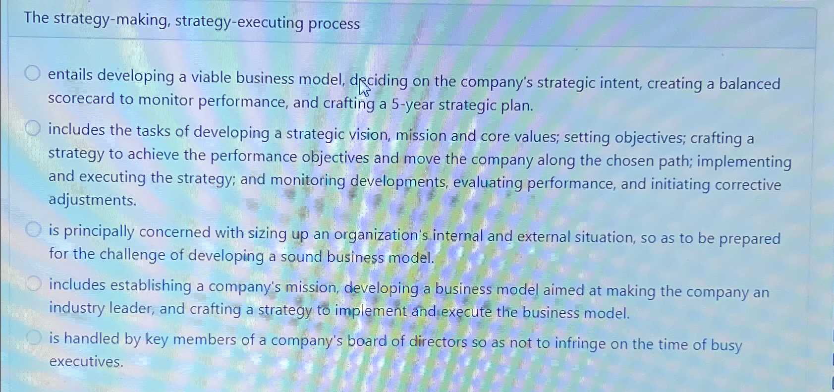  The strategy-making, strategy-executing process entails developing a viable business model, dpciding