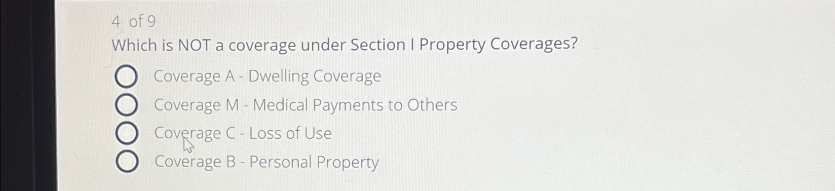  4 of 9 Which is NOT a coverage under Section I