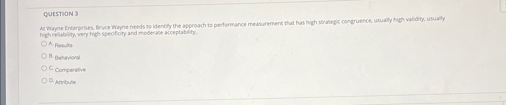  QUESTION 3 At Wayne Enterprises, Bruce Wayne needs to identify the