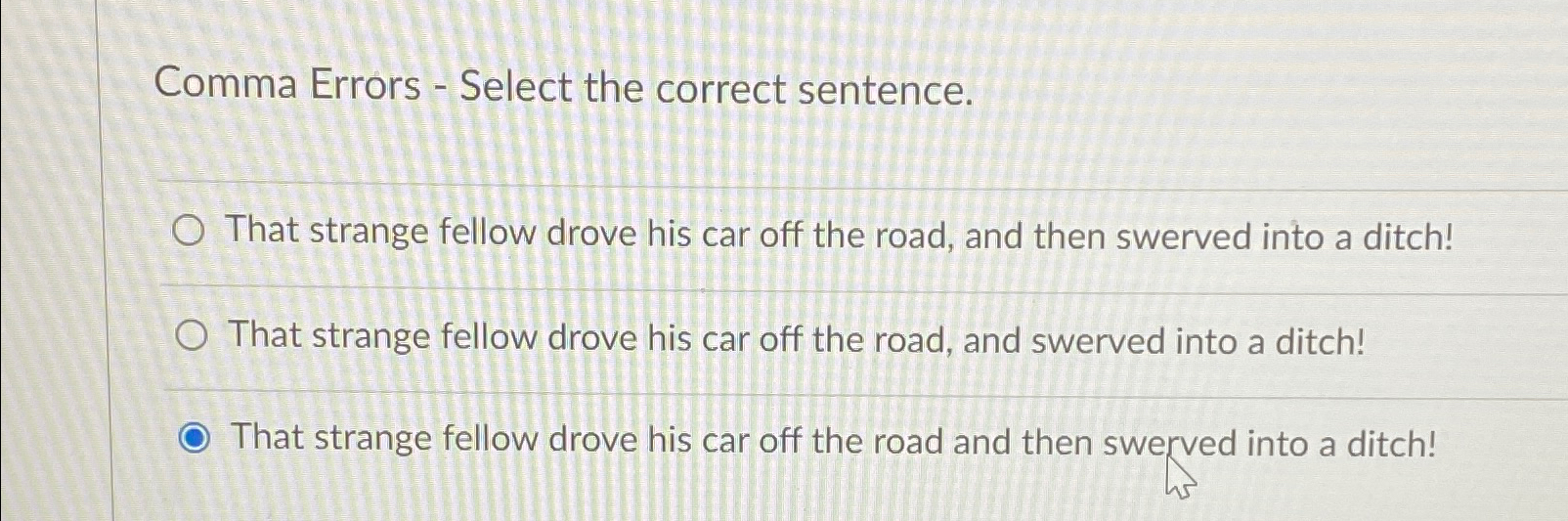 Comma Errors - Select the correct sentence. That strange fellow drove