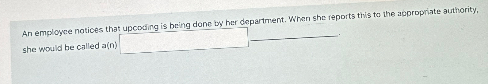  An employee notices that incoding is being done by her department.