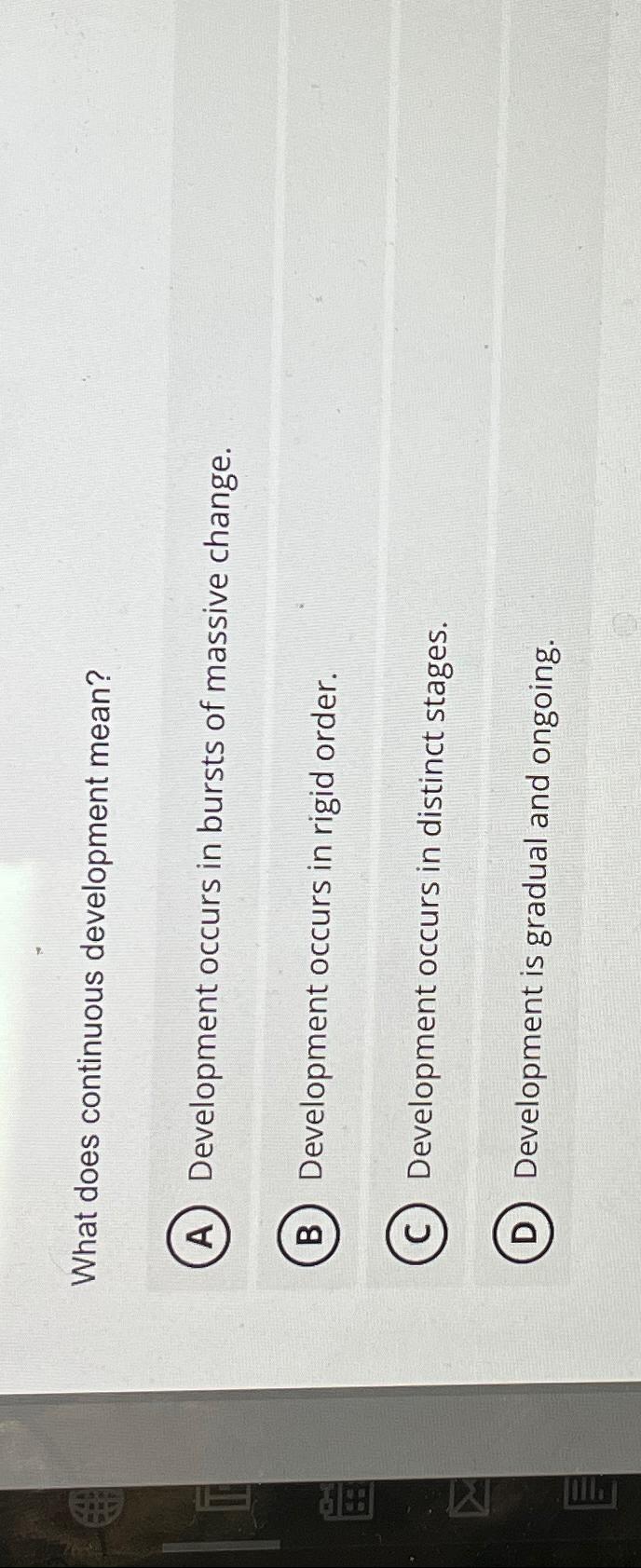 What does continuous development mean? Development occurs in bursts of massive
