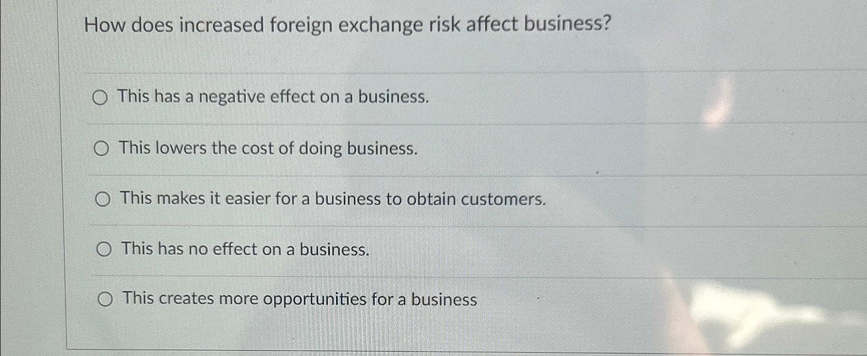  How does increased foreign exchange risk affect business? This has a
