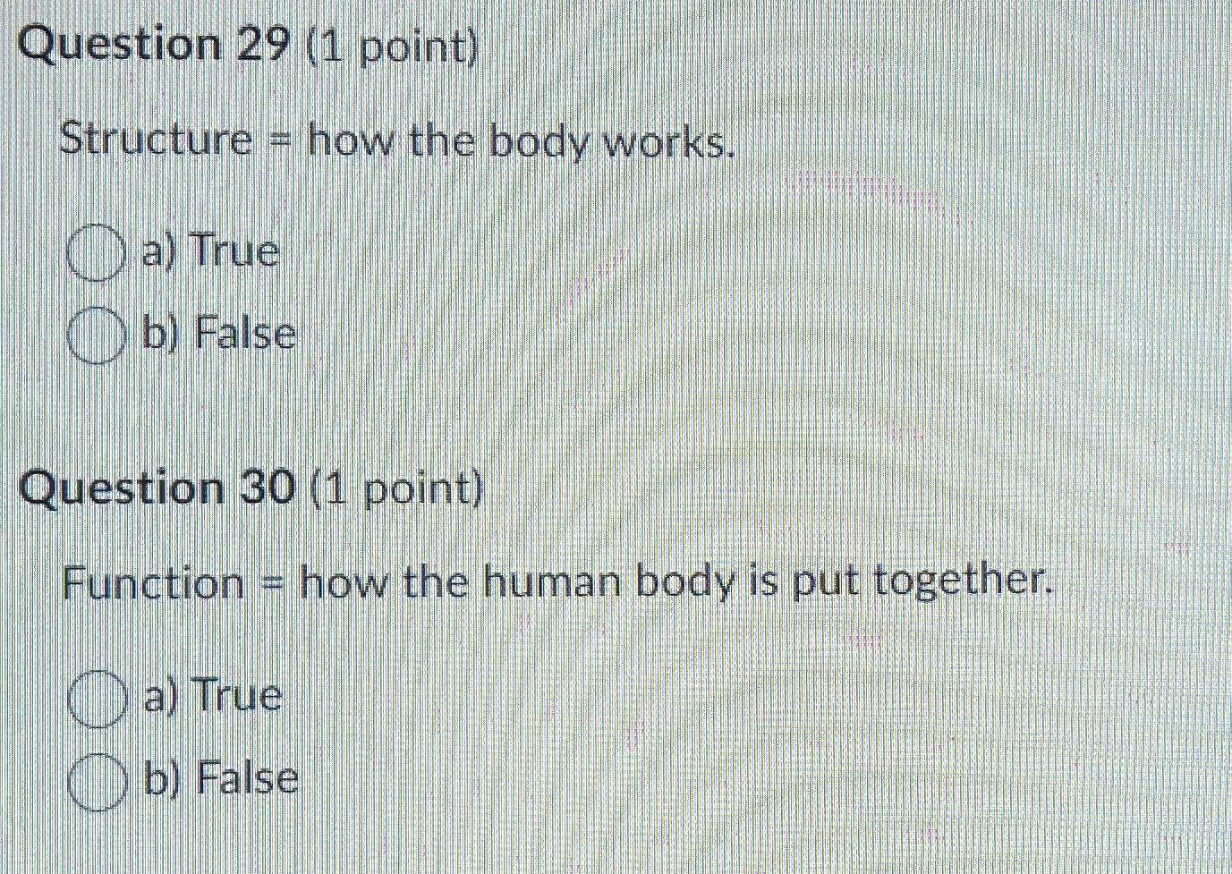  Question 29(1 point) Structure = how the body works. a) True