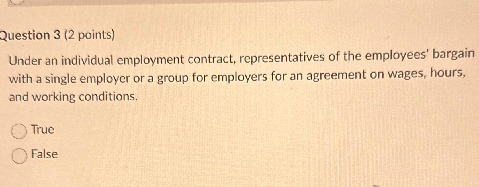  Question 3(2 points) Under an individual employment contract, representatives of the