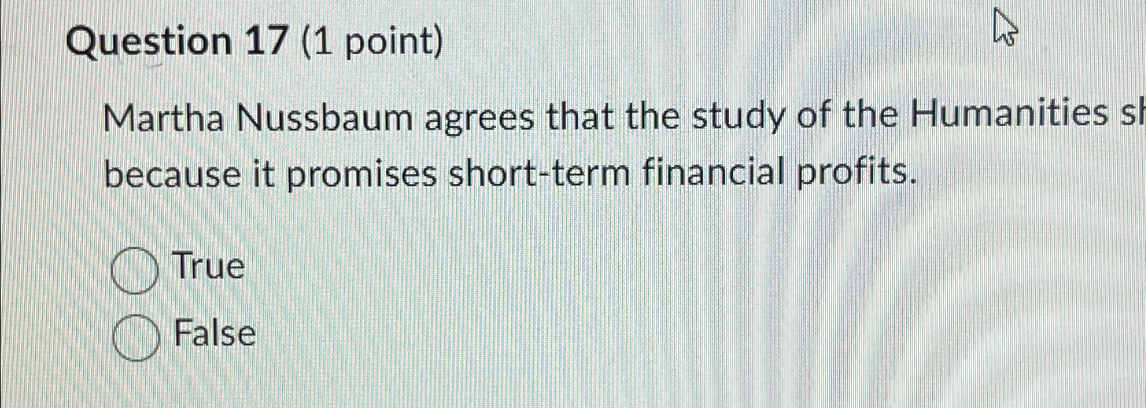  Question 17(1 point) Martha Nussbaum agrees that the study of the