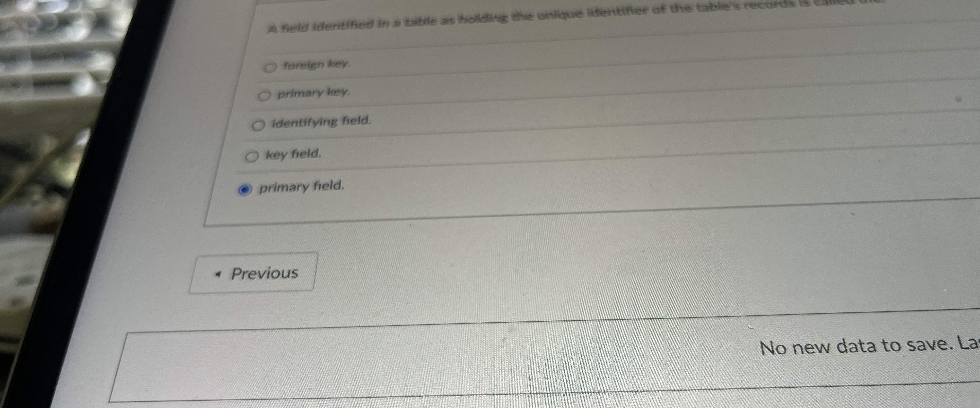  foteign key primary key. identifying field. key field. primary field. No