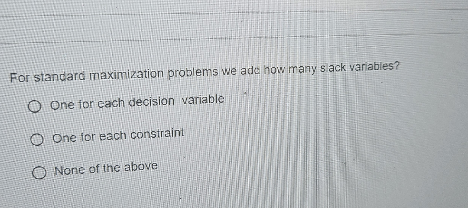  For standard maximization problems we add how many slack variables? One