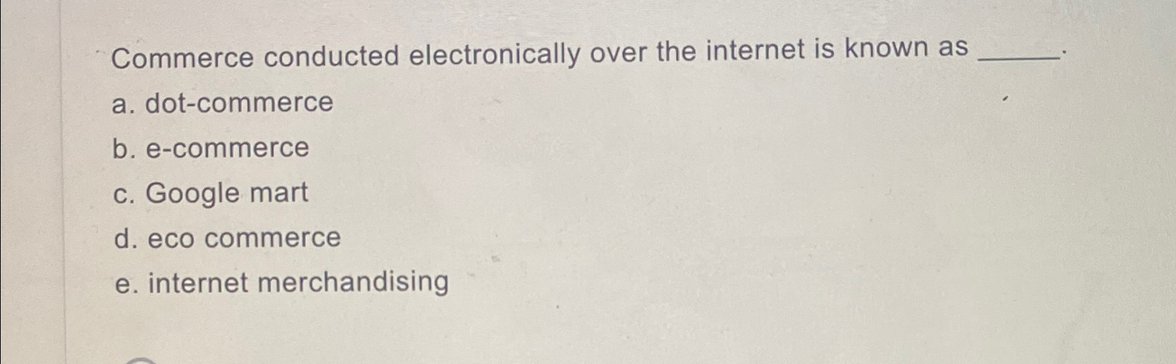  Commerce conducted electronically over the internet is known as a. dot-commerce