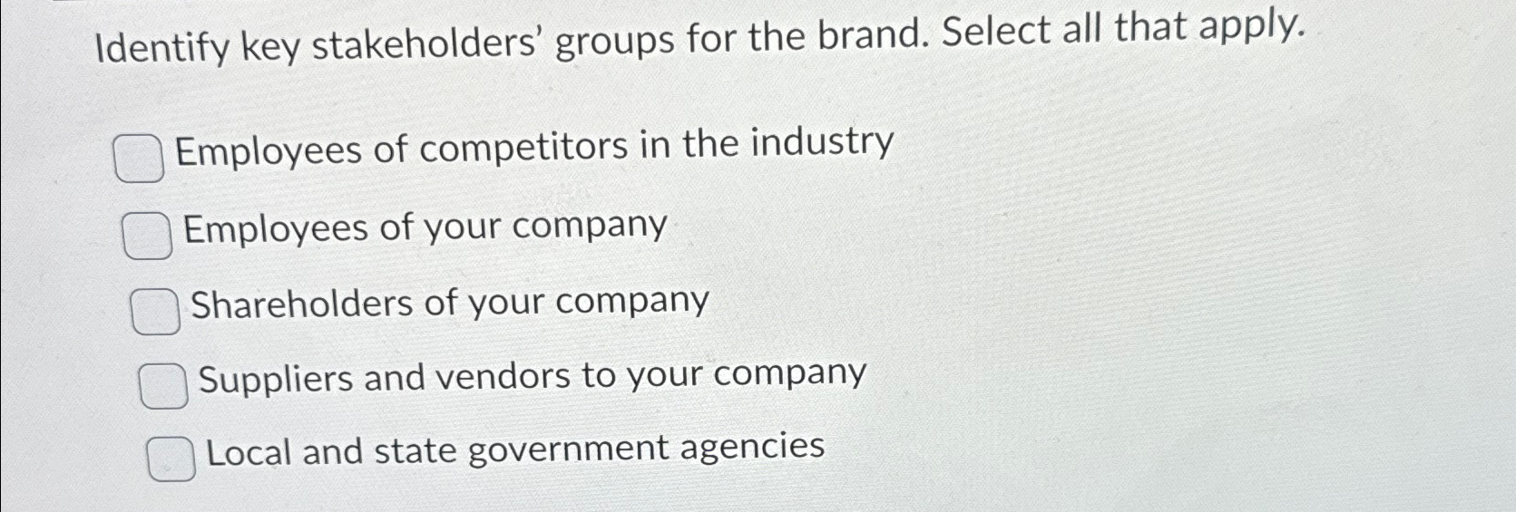  Identify key stakeholders' groups for the brand. Select all that apply.