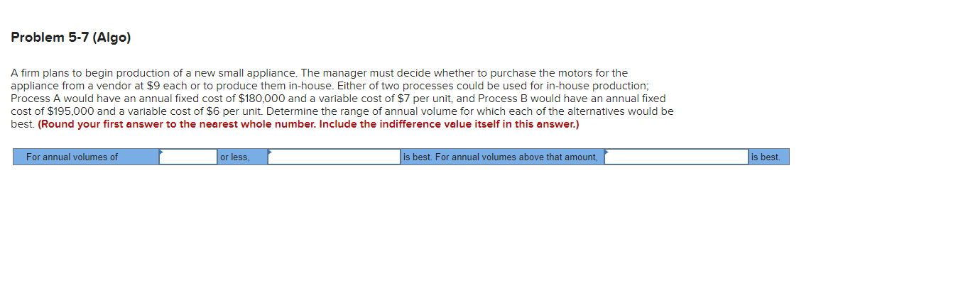  Problem 5-7(Algo) A firm plans to begin production of a new