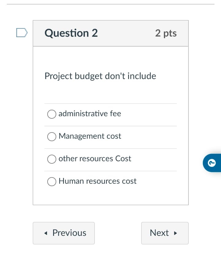  Question 2 2 pts Project budget don't include administrative fee Management