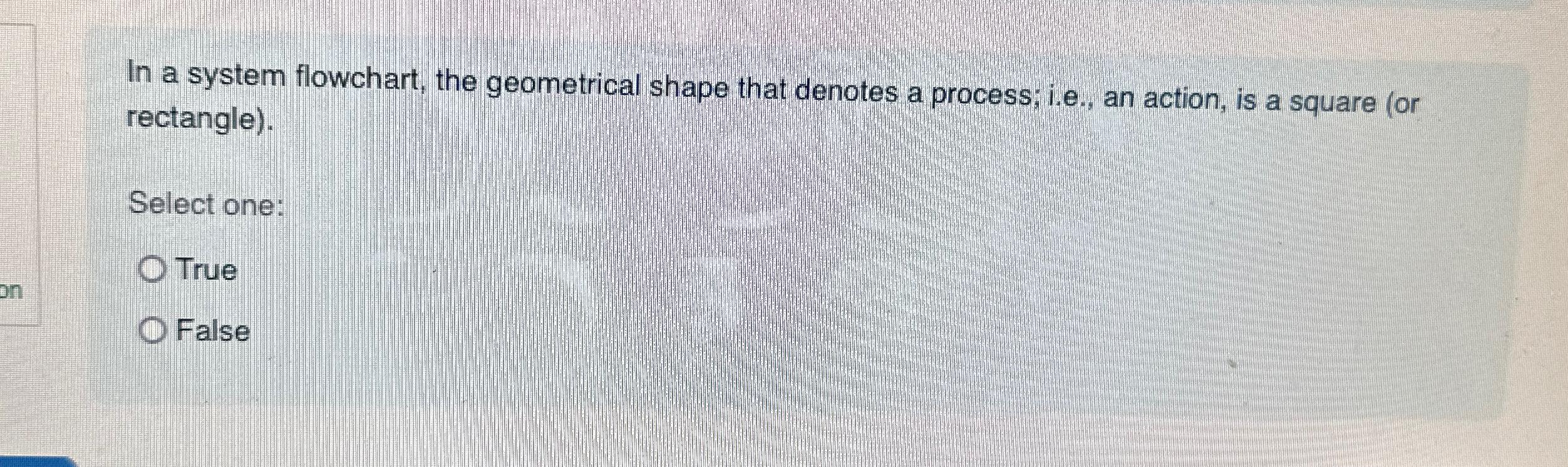  In a system flowchart, the geometrical shape that denotes a process;
