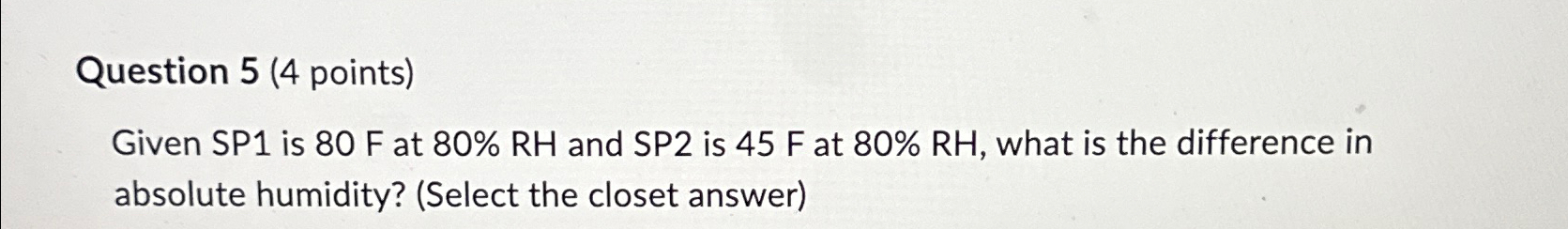  Question 5(4 points) Given SP1 is 80F at 80%RH and SP2