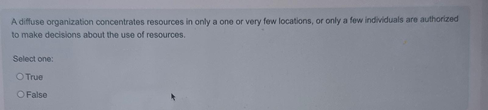  A diffuse organization concentrates resources in only a one or very