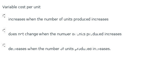  Variable cost per unit increases when the number of units produced