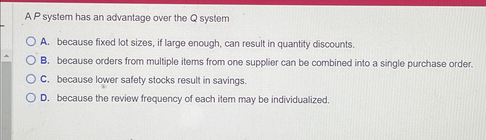  A P system has an advantage over the Q system A.