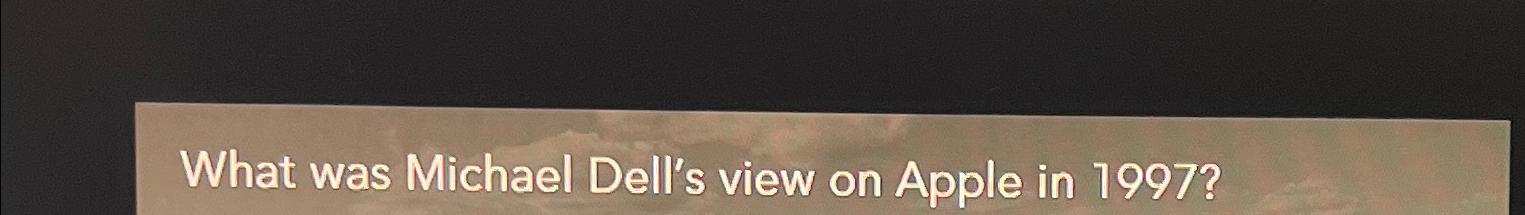  What was Michael Dell's view on Apple in 1997? 