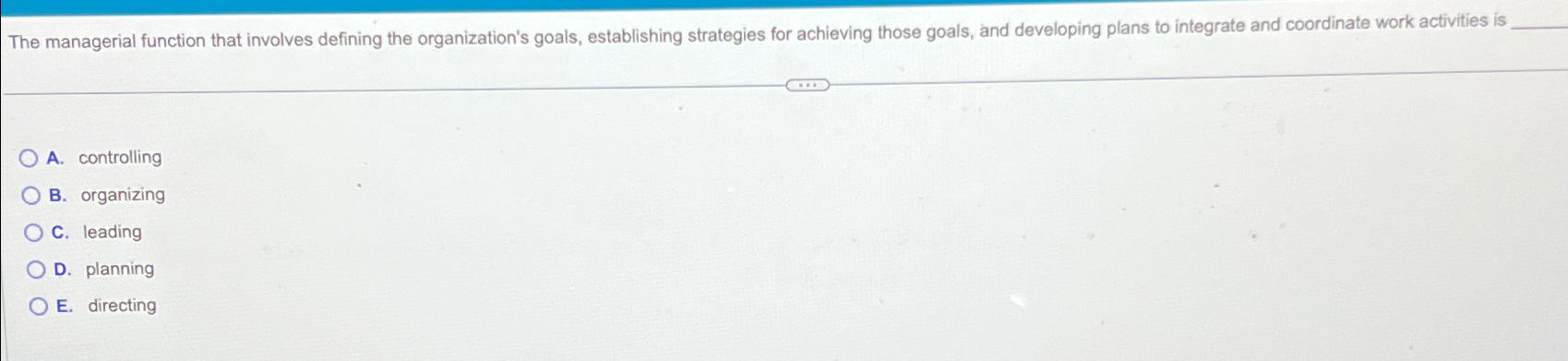  The managerial function that involves defining the organization's goals, establishing strategies