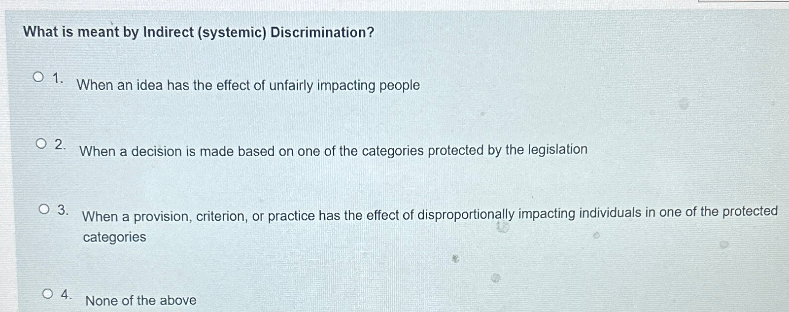  What is meant by Indirect (systemic) Discrimination? When an idea has