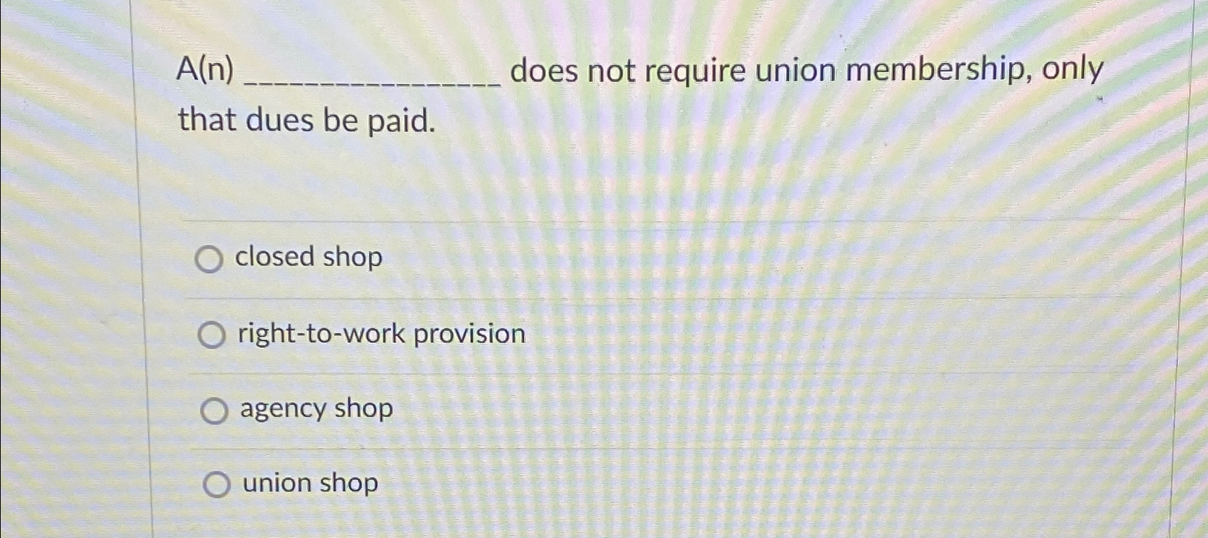  A(n) does not require union membership, only that dues be paid.