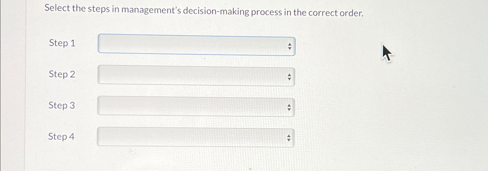  Select the steps in management's decision-making process in the correct order.
