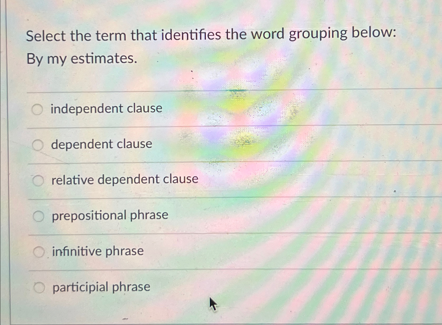  Select the term that identifies the word grouping below: By my