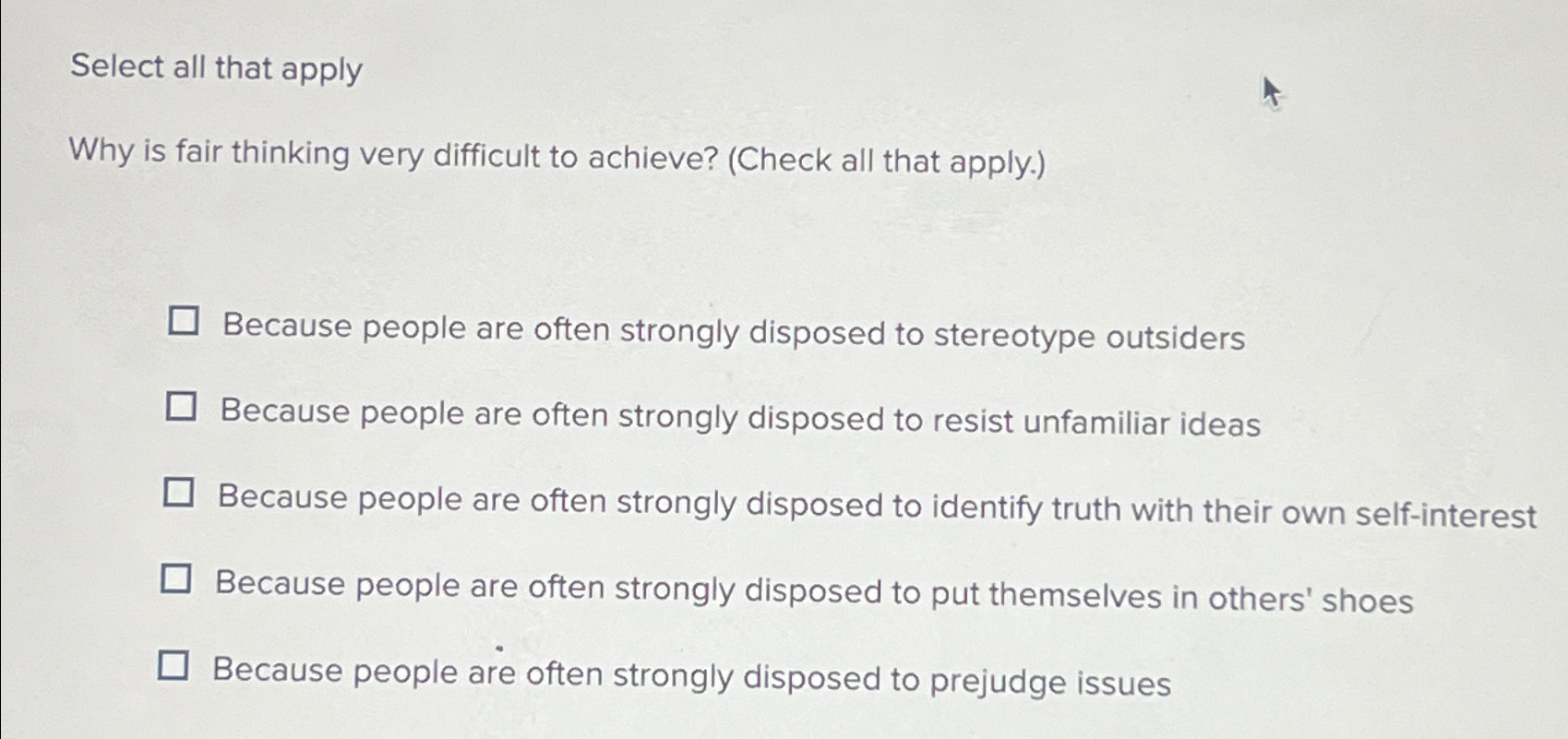  Select all that apply Why is fair thinking very difficult to