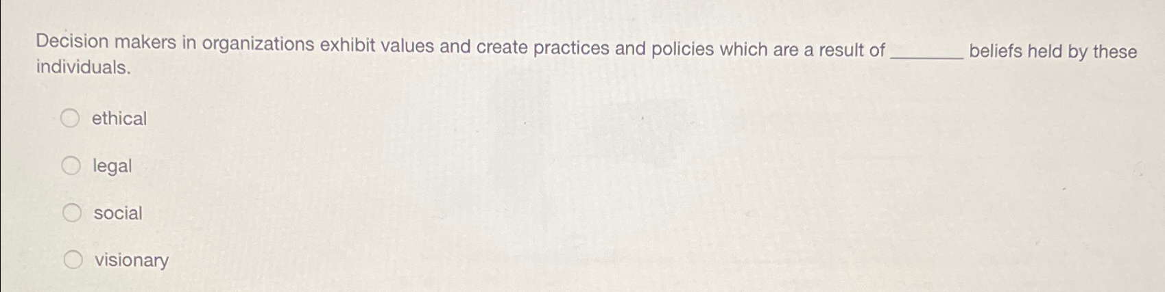  Decision makers in organizations exhibit values and create practices and policies