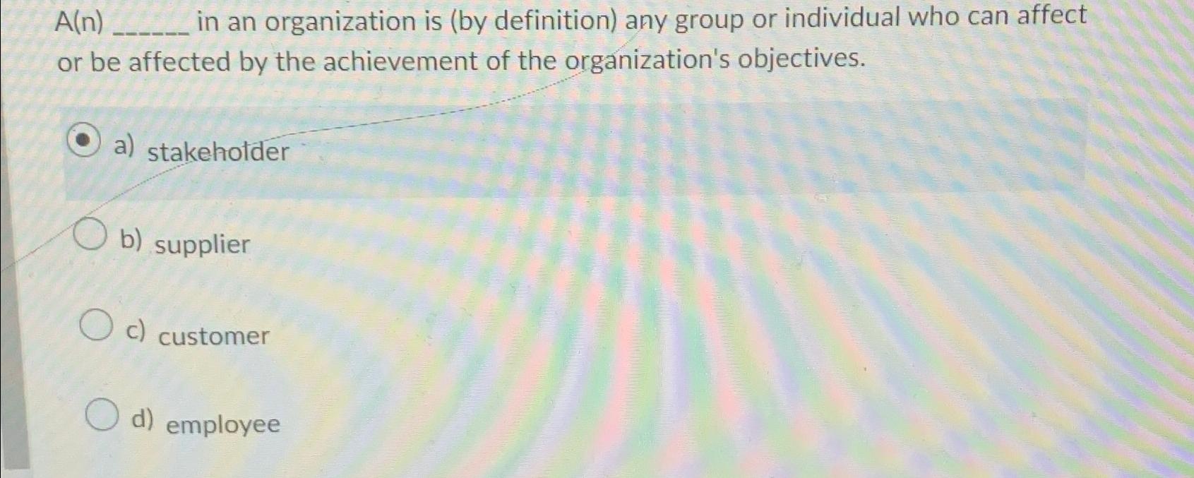  A(n) in an organization is (by definition) any group or individual