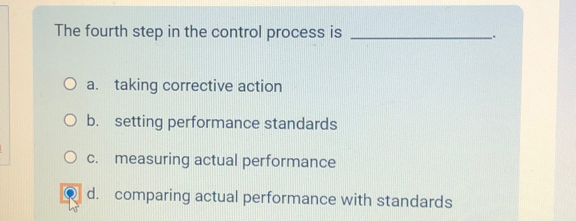  The fourth step in the control process is a. taking corrective