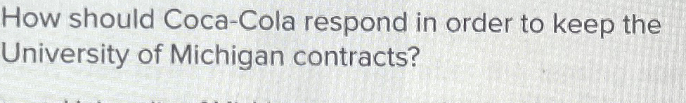  How should Coca-Cola respond in order to keep the University of