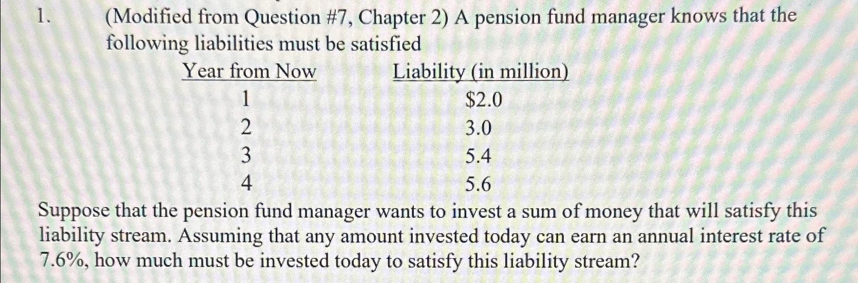  (Modified from Question #7, Chapter 2) A pension fund manager knows