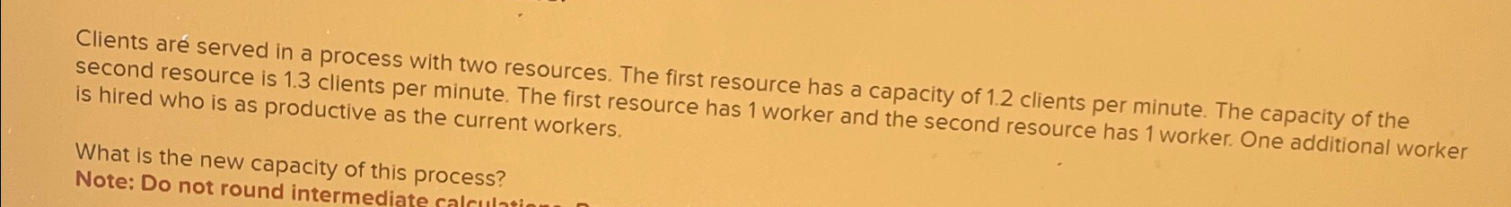  Clients are served in a process with two resources. The first