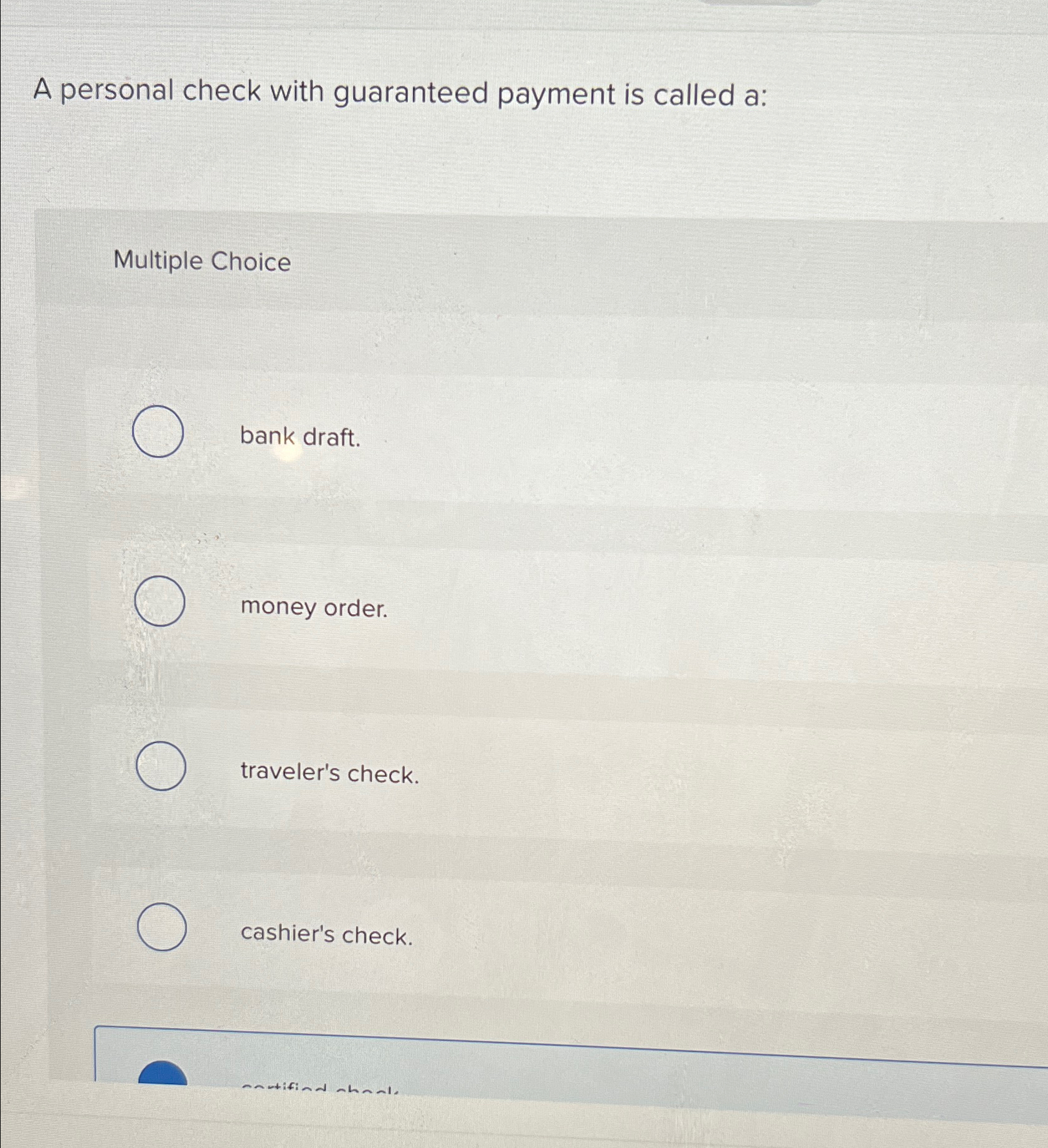  A personal check with guaranteed payment is called a: Multiple Choice