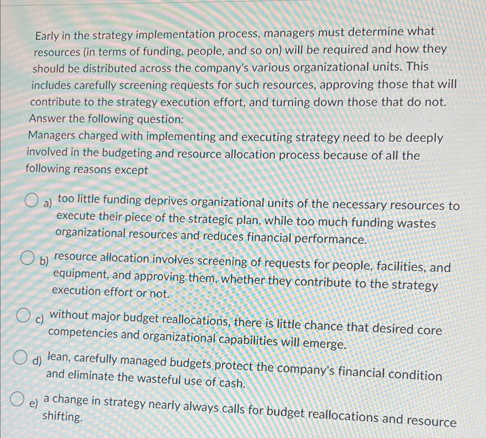  Early in the strategy implementation process, managers must determine what resources