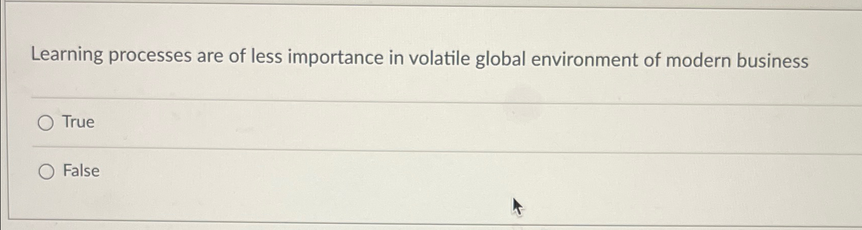  Learning processes are of less importance in volatile global environment of