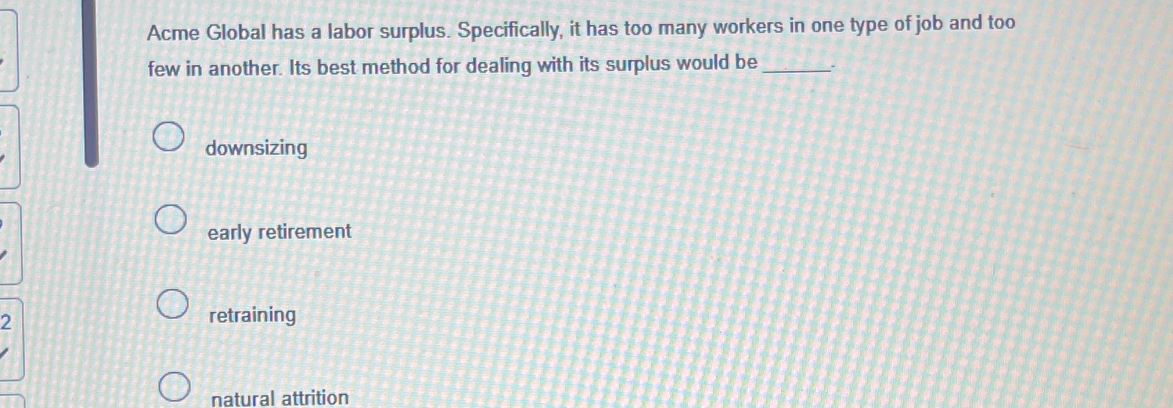  Acme Global has a labor surplus. Specifically, it has too many