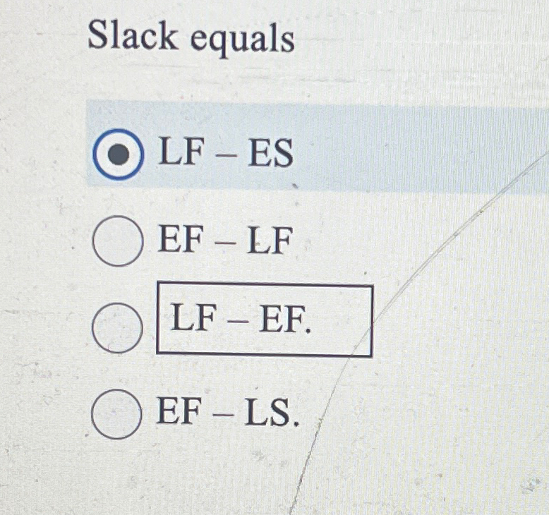  Slack equals LF - ES EF - LF LF - EF.
