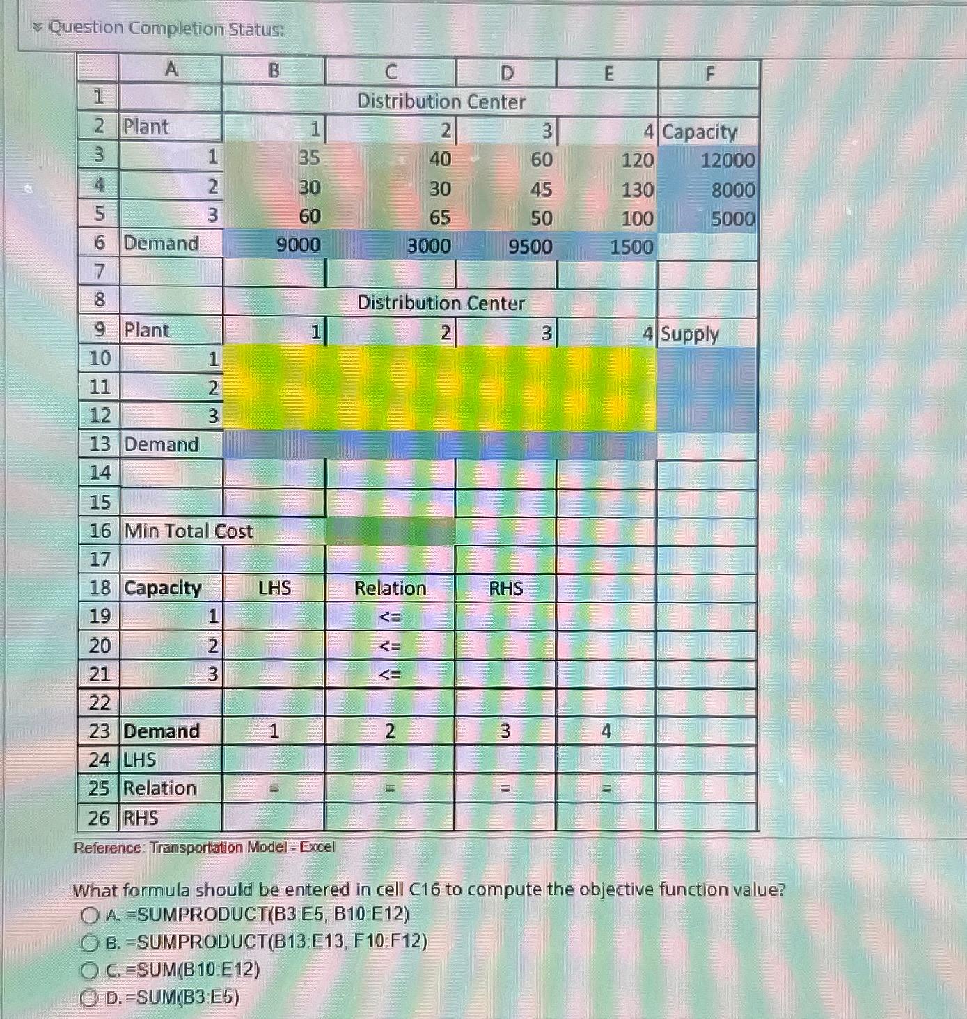  Question Completion Status: Reference: Transportation Model - Excel What formula should