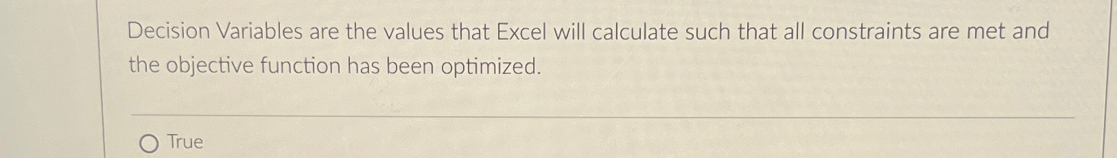  Decision Variables are the values that Excel will calculate such that