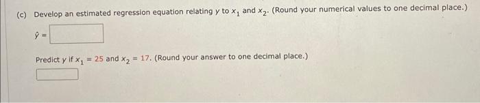 independent variables, x1 and x2. (a) Develop an estimated regression equation relating